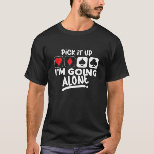 Plocka det är jag på väg att Ensam Euchre Card-spe T Shirt