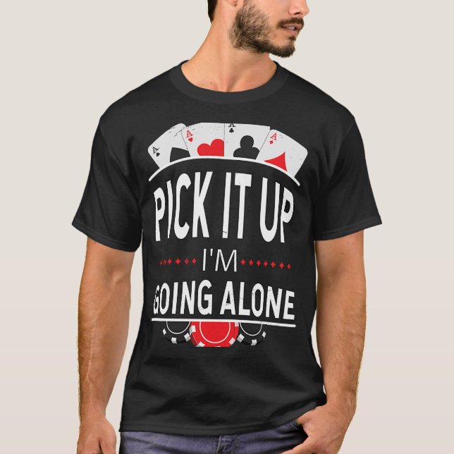Plocka det är jag på väg Ensam, Euchre Card-spel T Shirt (Framsida)