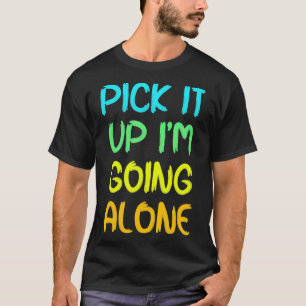 Plocka det är jag på väg Ensam Funny Euchre Player T Shirt