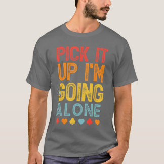 Plocka Upp Det Jag Går Ensam Euchre Älskare Spelar T Shirt