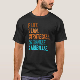 Plot, plan, strategier, organisering och mobilize- t shirt