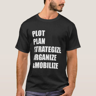 Plot Plan Strategize Organize Mobilize T Shirt