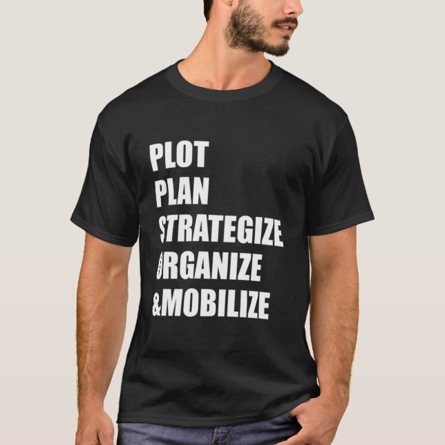 Plot Plan Strategize Organize Mobilize T Shirt (Framsida)