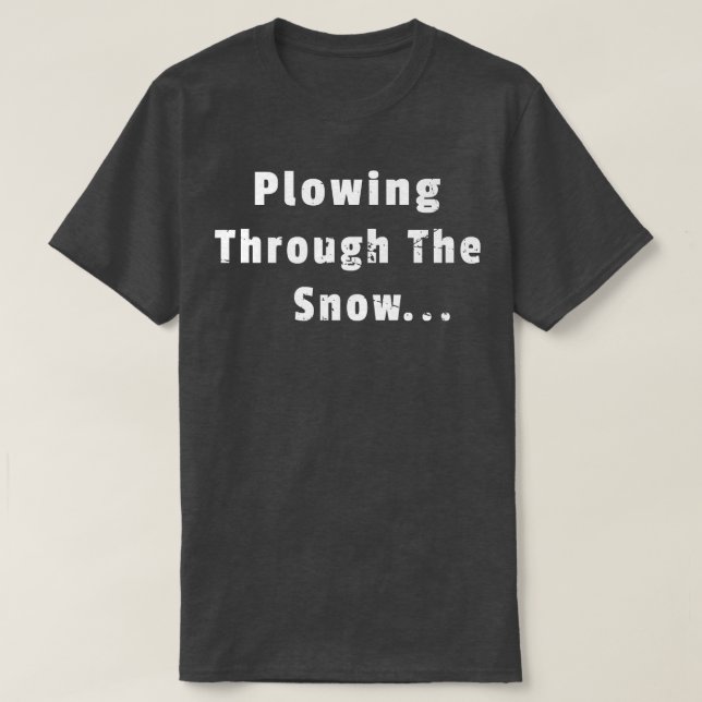 Ploting through Snö Snowplow Driver Operator T Shirt (Design framsida)
