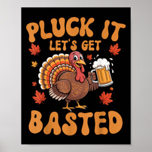 Pluck It Lets Get Bsted Funny Turkey Thanksgiving Poster
