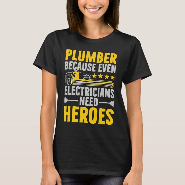 Plumber Because Even Electricians Need Heroes Funn T Shirt (Framsida)