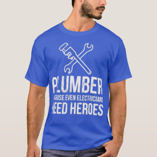 Plumber eftersom till och med Electrician behöver  T Shirt