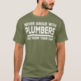 Plumber Funny Gift Never Argue With Plumbers T Shirt