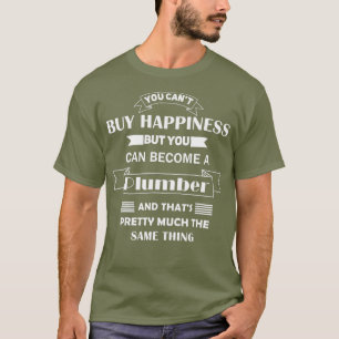 Plumber Gift som du inte kan köpa lycka kan bli e T Shirt