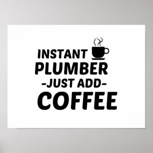 PLUMBER INSTANT LÄGG BARA TILL KAFFE POSTER