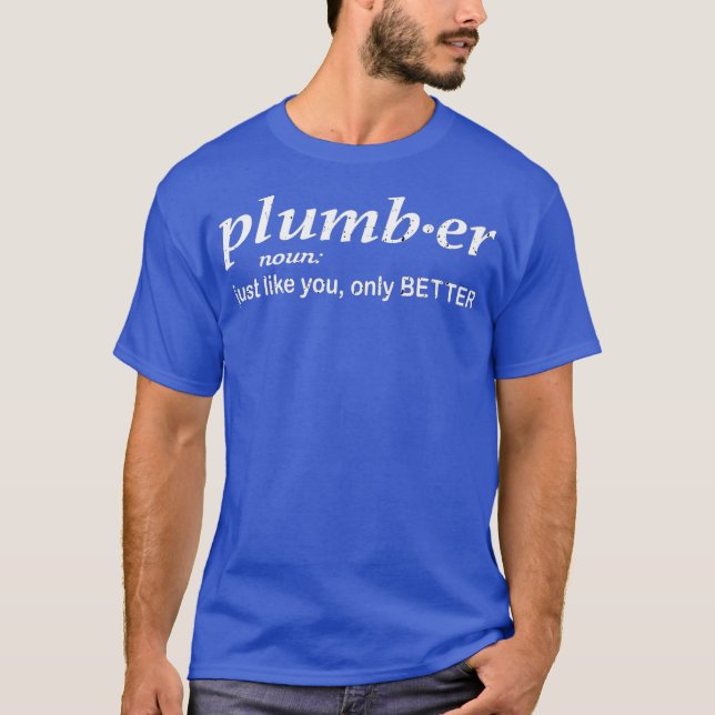 Plumber just like you only better funny Plumber T Shirt (Framsida)