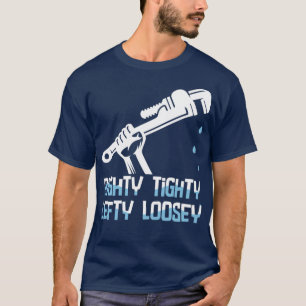 Plumber Righty Tighty Lefty Loosey T Shirt
