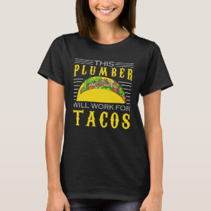 Plumber Taco Plumber kommer att arbeta för Taco T Shirt