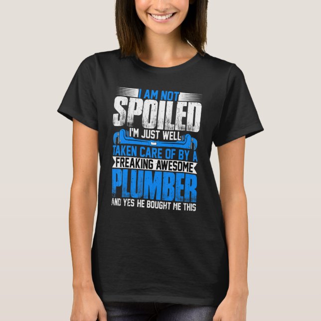Plumber Wife  I'm Not Spoiled I'm Steamfitter Wife T Shirt (Framsida)