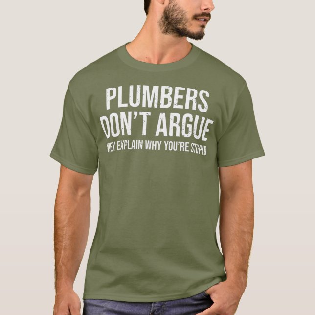 Plumbers Dont Argue Stupid Funny Plumber Humor T Shirt (Framsida)