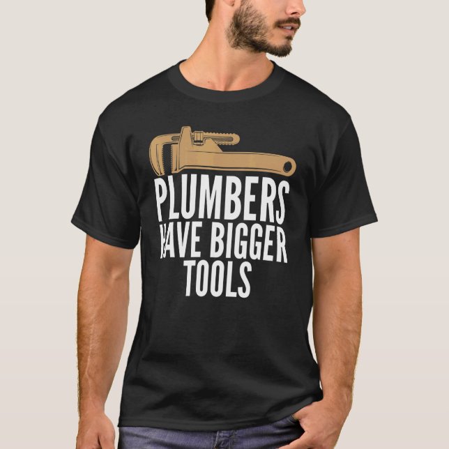 Plumbers Have Bigger Tools Sarcastic Unisex Plumbi T Shirt (Framsida)