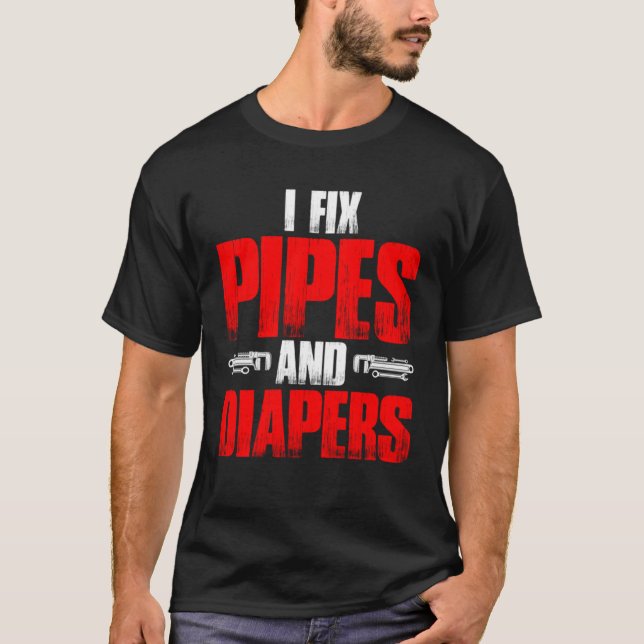 Plumbing Plumber Dad Fix Pipes and Diapers  1 T Shirt (Framsida)