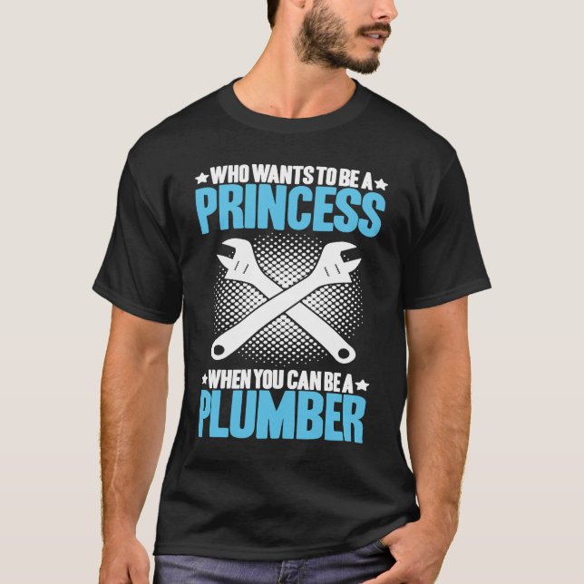Plumbing Who Wants To Be A Princess Plumber T Shirt (Framsida)