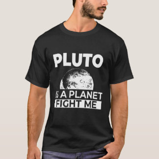 Pluto Is A Planet Fight Me Funny Space Geek Scienc T Shirt