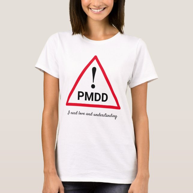 ! PMDD I behöver kärlek och Personlig för förståel T Shirt (Framsida)