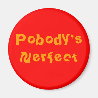 "POBODY'S NERFECT"-stift Magnet