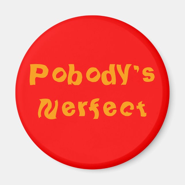 "POBODY'S NERFECT"-stift Magnet (Framsidan)