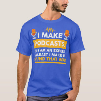 Podcaster Host Expert I Make Podcasts T Shirt