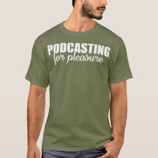Podcasting Pleasure Say T Shirt