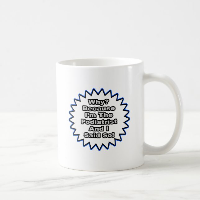 Podiatrist...för att jag sa det. kaffemugg (Höger)