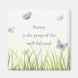 "Poetry är den välmatat själens poop" Magnet