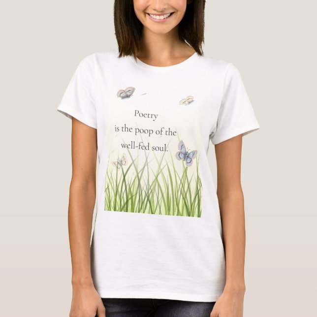 "Poetry är den välmatat själens poop" T Shirt (Framsida)