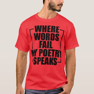 Poetry där ord misslyckas min poesi talar t shirt