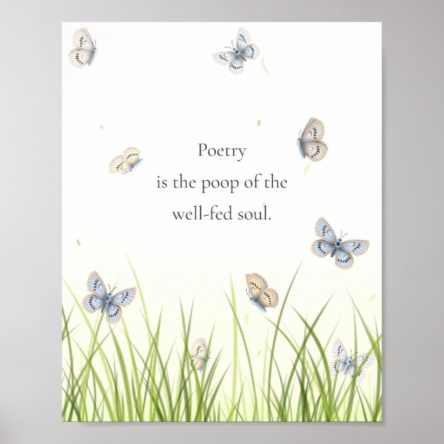 "Poetry is the poop of the well-fed soul"  Poster (Framsidan)