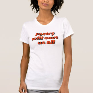 "Poetry will save us all" T-Shirt