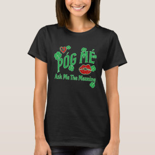 Póg Mé FRÅGAR MIG DET BETYDANDE IRISH KISS ME C T Shirt