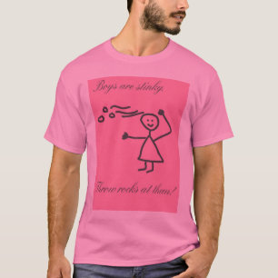 Pojkar är stinky. Kaststenar på dem! T Shirt