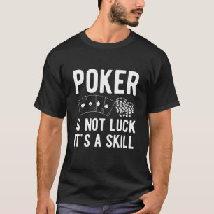 Poke är inte Tur som en skicklighet - spelaren T Shirt