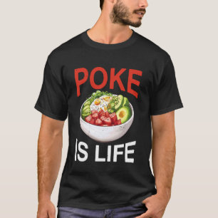 Poke är liv Rå fisk mat älskare längtar - 1 T Shirt