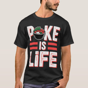 Poke är liv Rå fisk matälskare längtar - 1 T Shirt
