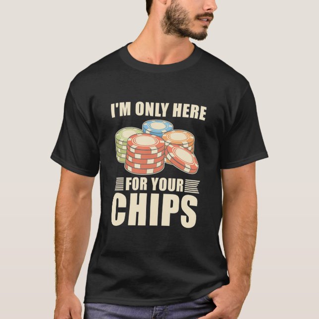 Poker att jag bara är här för din Chip T Shirt (Framsida)