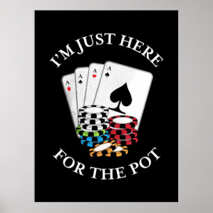 Poker att jag bara är här för potten poster