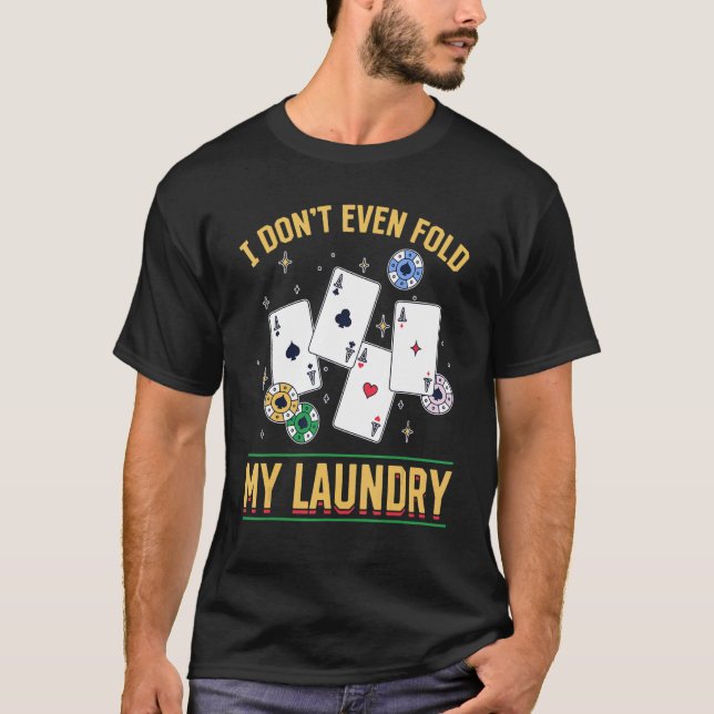 Poker Dealer Casino - I Don't Even Fold My Laundry T Shirt (Framsida)