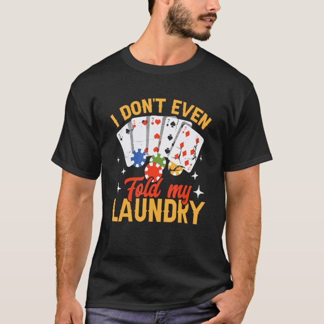 Poker Dealer Casino - I Don't Even Fold My Laundry T Shirt (Framsida)