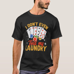 Poker Dealer Casino - Jag viker inte ens mina kläd T Shirt