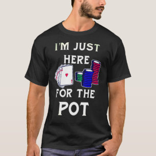 Poker Gambling Im precis här för Pot T Shirt