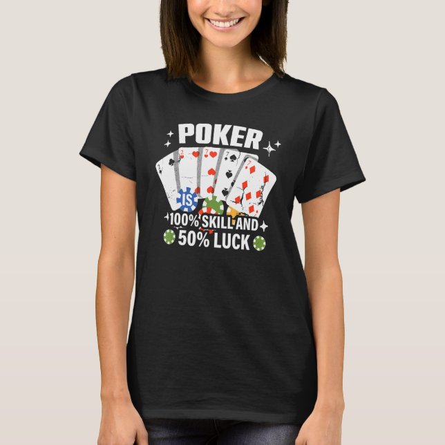 Poker is 100 Skill 50 Luck Casino card player poke T Shirt (Framsida)