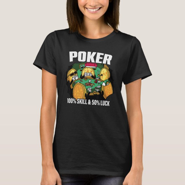 Poker is 100 Skill 50 Luck Casino card player poke T Shirt (Framsida)