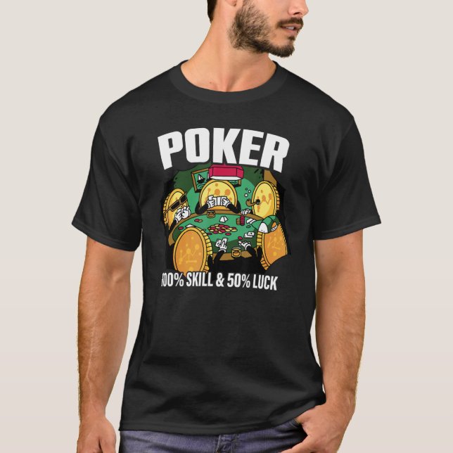 Poker is 100 Skill 50 Luck Casino card player poke T Shirt (Framsida)