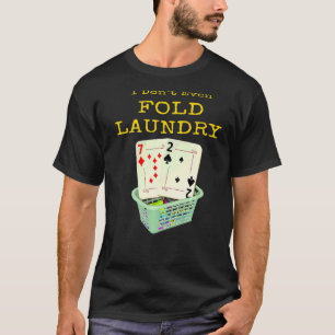 Poker, jag har inte ens fet Tvätt Texas. T Shirt