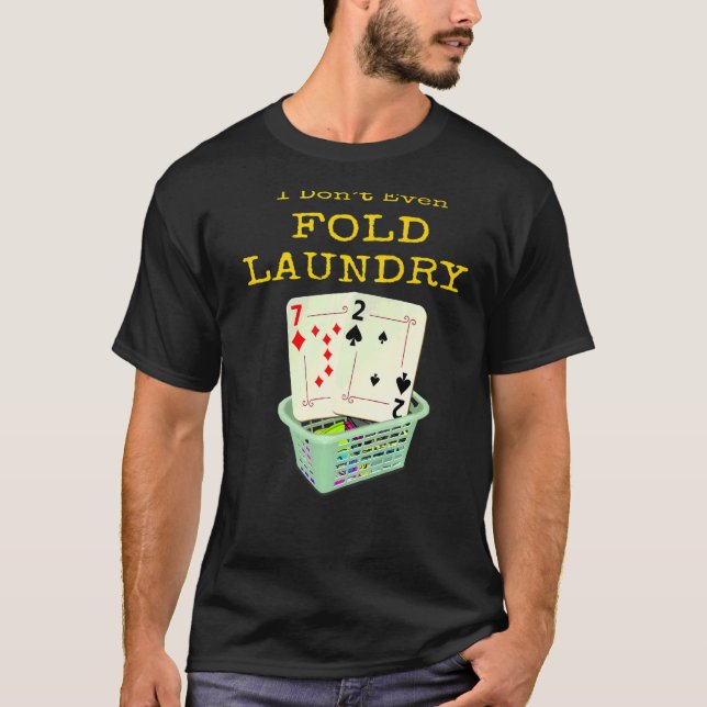 Poker, jag har inte ens fet Tvätt Texas. T Shirt (Framsida)